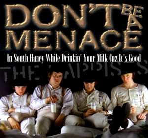 Dont Be A Menace Don't be a menace in south