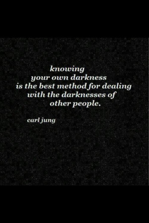 Knowing your own darkness.....
