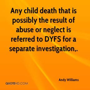 Andy Williams - Any child death that is possibly the result of abuse ...