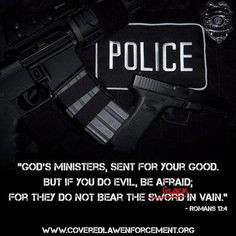 ... verse on the calling of law enforcement officers...Romans 13:4. More