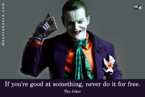 Joker Quotes If You Are Good At Something If you're good at something,