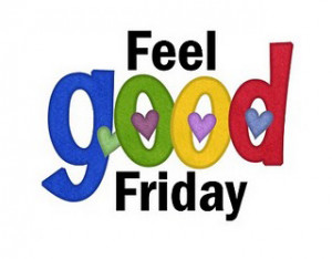 while since I did a Feel Good Friday post, and this week I feel ...