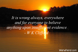 ... and for everyone to believe anything upon insufficient evidence