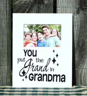 ... Decorative Photo Mat with the Sentiment You Put the Grand in Grandma