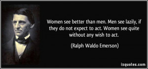 Women see better than men. Men see lazily, if they do not expect to ...