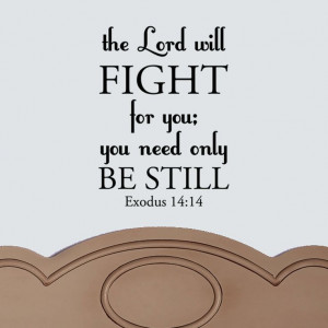 the Lord will Fight for you, you need only be Still scripture quote ...