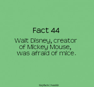... Disney, creator of Mickey Mouse, was afraid of mice. – Fact Quote