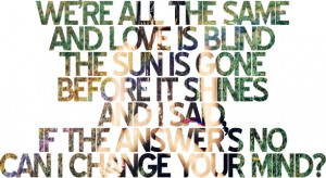 ... answer is no, can I change your mind? Change Your Mind - The Killers