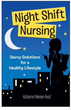 Night-Shift Nursing: Savvy Solutions for a Healthy Lifestyle ...