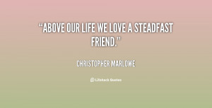 above our life we love a steadfast friend