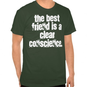 Quotes: The best friend is a clear conscience. T-shirt