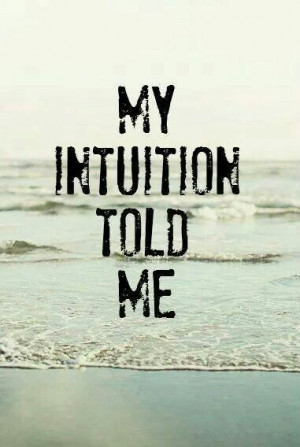 Always trust your intuition