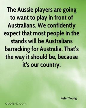 Peter Young - The Aussie players are going to want to play in front of ...
