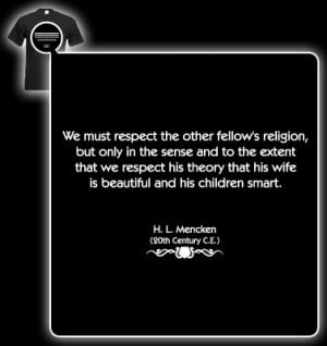 Mencken Quote (Respect the other fellows religion) T-shirt