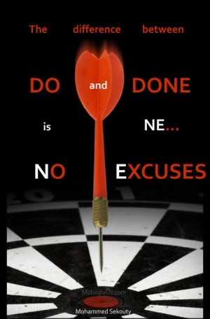 The difference between Do and Done is NE ... No Excuses.