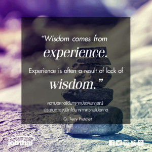 Experience is often a result of lack of wisdom.” Cr.Terry Pratchett ...