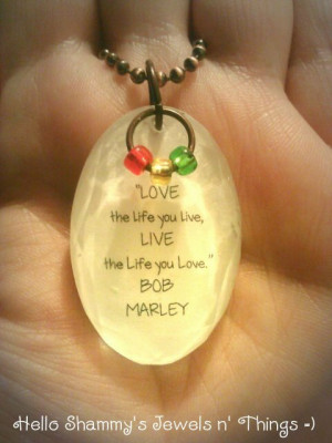 Bob Marley Quote Necklace. LOVE the life you live, LIVE the life you ...