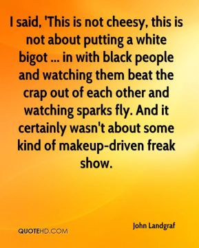 John Landgraf - I said, 'This is not cheesy, this is not about putting ...