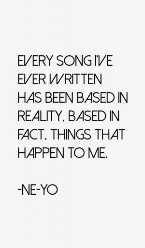 ... has been based in reality, based in fact, things that happen to me