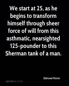 ... this asthmatic, nearsighted 125-pounder to this Sherman tank of a man