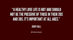 quote-Jerry-Hall-a-healthy-love-life-is-not-and-17502.png