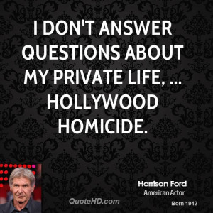 ... don't answer questions about my private life, ... Hollywood Homicide