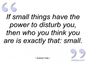 if small things have the power to disturb eckhart tolle