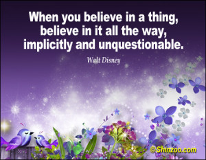 When you believe in a thing, believe in it all the way, implicitly and ...