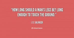 How long should a man's legs be? Long enough to touch the ground.