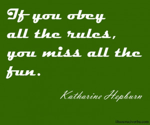 Quotes about life. Katharine Hepburn. If you obey all the rules you ...