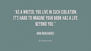 As a writer, you live in such isolation. It's hard to imagine your ...