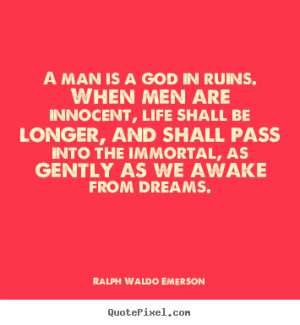 ... quotes - A man is a god in ruins. when men are innocent, life.. - Life