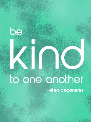 ... Degeneres Ellen, Be Kind To One Another, Ellen Tru, Favorite Quotes