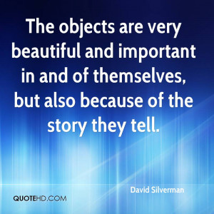 The objects are very beautiful and important in and of themselves, but ...