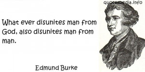 What ever disunites man from God, also disunites man from man.