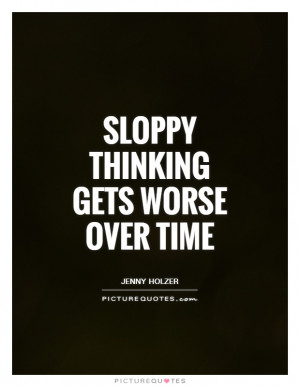 Sloppy Thinking Gets Worse Over Time Quote | Picture Quotes & Sayings