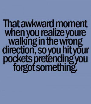moment when you realize you're walking in the wrong direction, so you ...