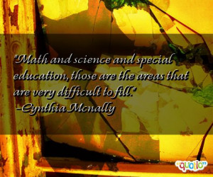 Math and science and special education , those are the areas that are ...