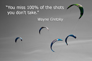 10. “You miss 100% of the shots you don’t take.” -Wayne Gretzky ...