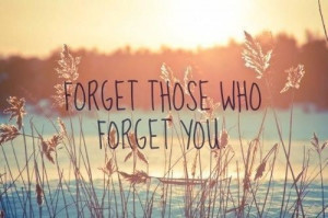 Description: forget those who forget you | funny quotes