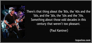 the '80s, the '40s and the '60s, and the '30s, the '50s and the '70s ...