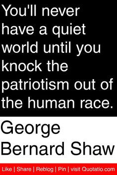 ... you knock the patriotism out of the human race # quotations # quotes