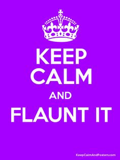 Keep Calm and FLAUNT IT Poster More