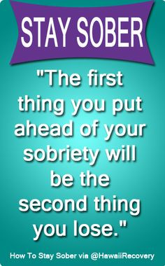 Sobriety HAS to come first... Without it, all else is nothing...