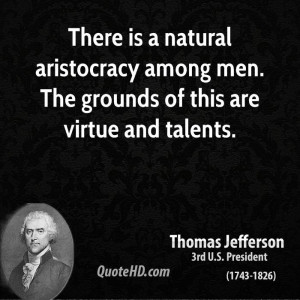 There is a natural aristocracy among men. The grounds of this are ...