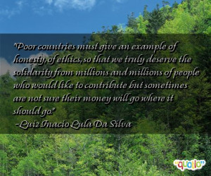 Poor countries must give an example of honesty, of ethics, so that we ...
