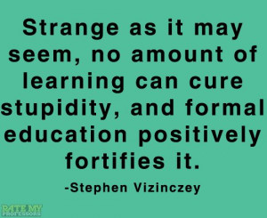 ... it.” -Stephen Vizinczey More education-related quotes here