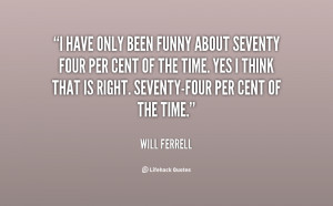 quote-Will-Ferrell-i-have-only-been-funny-about-seventy-14774.png