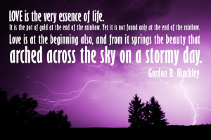 ... essence of life ― Gordon B. Hinckley Picture Quotes on Life and love