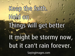 Keep the faith, things will get better